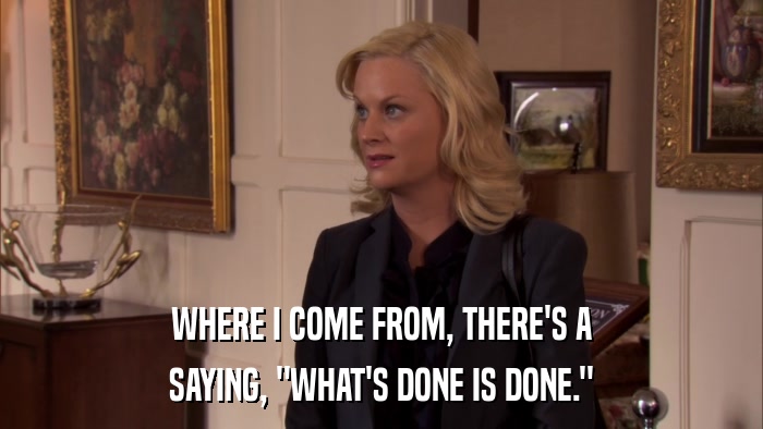 WHERE I COME FROM, THERE'S A SAYING, 