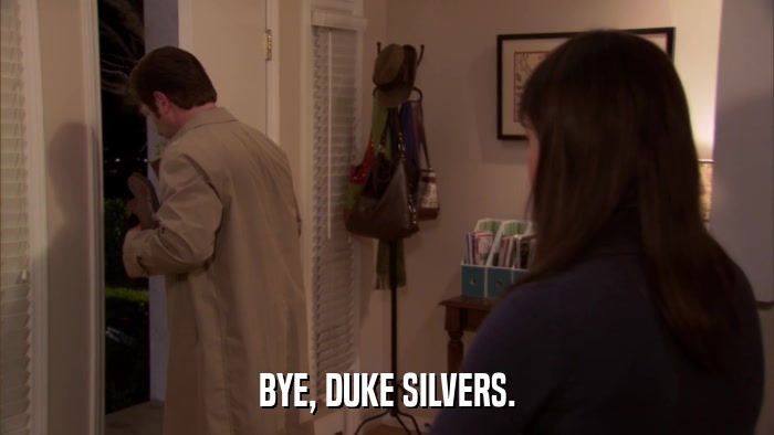 BYE, DUKE SILVERS.  