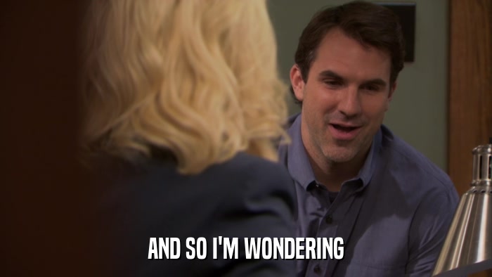 AND SO I'M WONDERING  