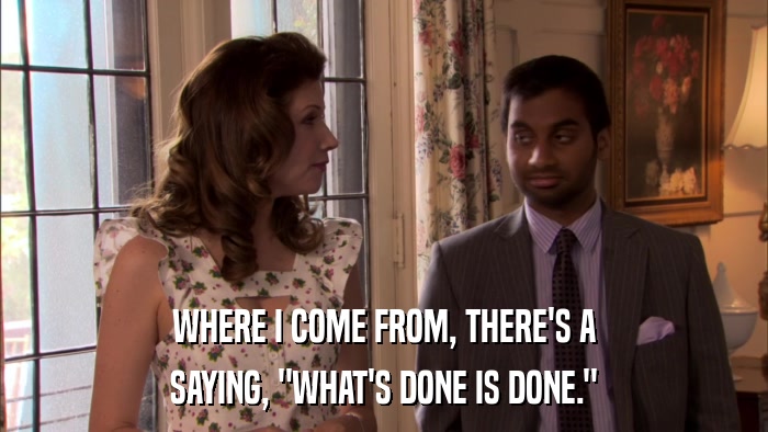 WHERE I COME FROM, THERE'S A SAYING, 