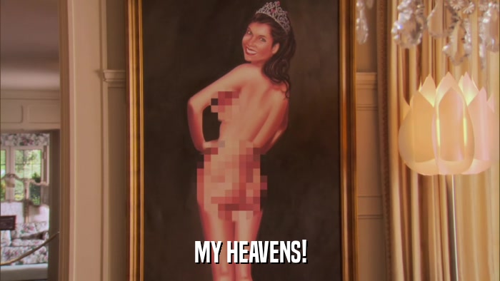 MY HEAVENS!  