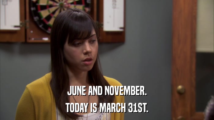 JUNE AND NOVEMBER. TODAY IS MARCH 31ST. 