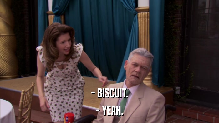 - BISCUIT. - YEAH. 
