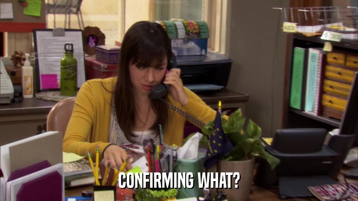 CONFIRMING WHAT?  