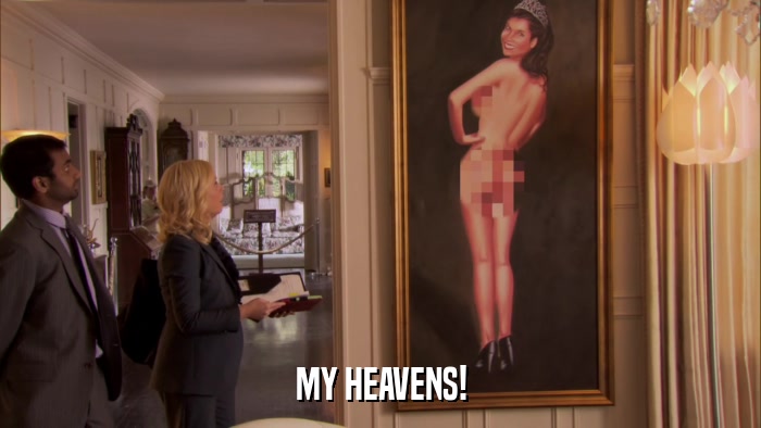 MY HEAVENS!  