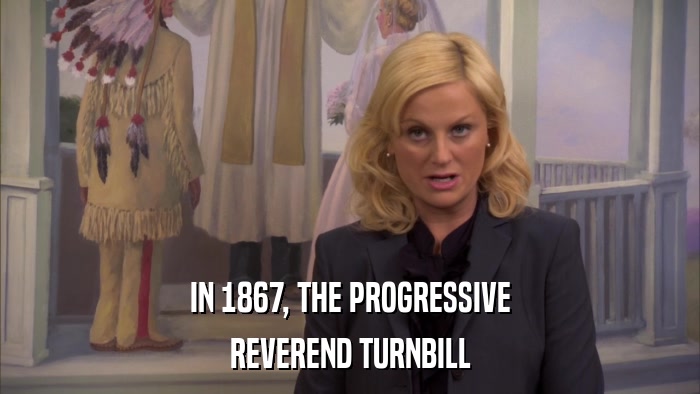 IN 1867, THE PROGRESSIVE REVEREND TURNBILL 