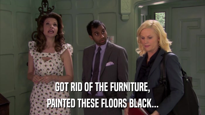 GOT RID OF THE FURNITURE, PAINTED THESE FLOORS BLACK... 