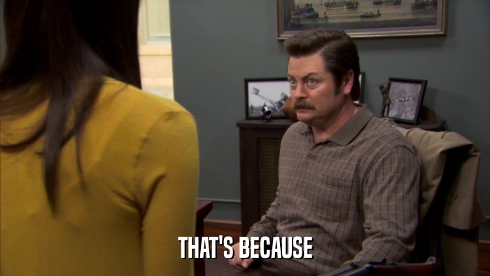 THAT'S BECAUSE  
