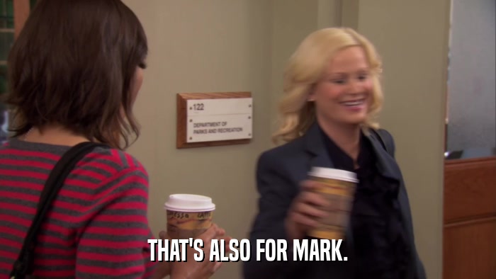 THAT'S ALSO FOR MARK.  