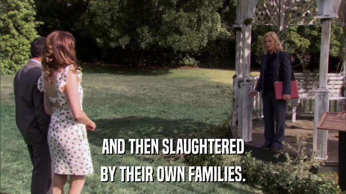 AND THEN SLAUGHTERED BY THEIR OWN FAMILIES. 