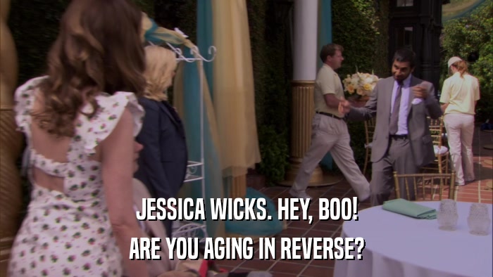 JESSICA WICKS. HEY, BOO! ARE YOU AGING IN REVERSE? 
