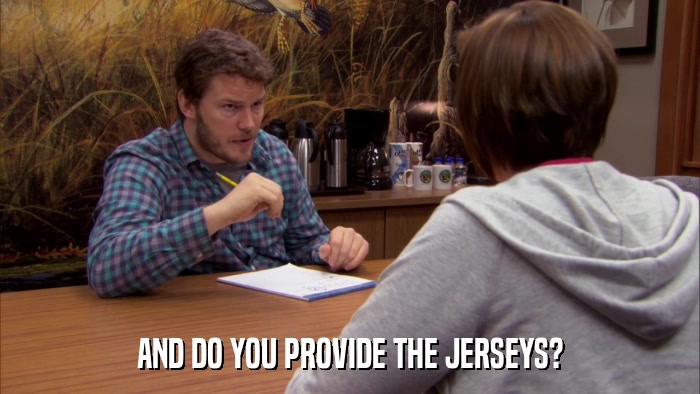 AND DO YOU PROVIDE THE JERSEYS?  