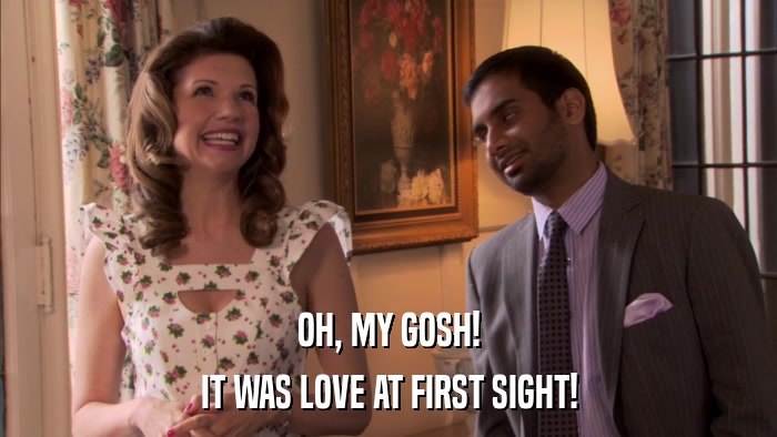 OH, MY GOSH! IT WAS LOVE AT FIRST SIGHT! 