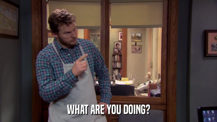 WHAT ARE YOU DOING?  