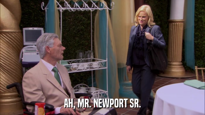 AH, MR. NEWPORT SR.  