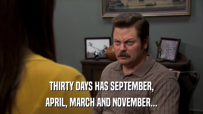 THIRTY DAYS HAS SEPTEMBER, APRIL, MARCH AND NOVEMBER... 