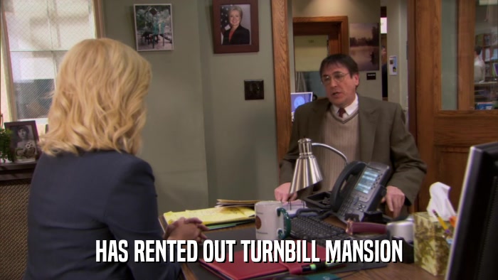 HAS RENTED OUT TURNBILL MANSION  