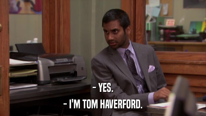 - YES. - I'M TOM HAVERFORD. 
