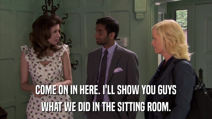 COME ON IN HERE. I'LL SHOW YOU GUYS WHAT WE DID IN THE SITTING ROOM. 