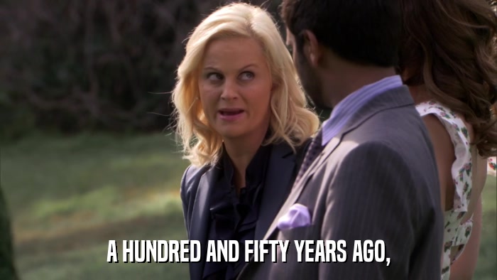 A HUNDRED AND FIFTY YEARS AGO,  