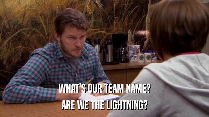 WHAT'S OUR TEAM NAME? ARE WE THE LIGHTNING? 