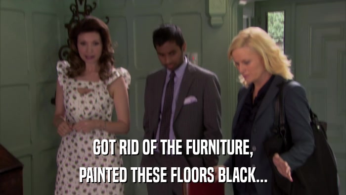 GOT RID OF THE FURNITURE, PAINTED THESE FLOORS BLACK... 