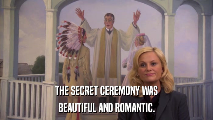 THE SECRET CEREMONY WAS BEAUTIFUL AND ROMANTIC. 