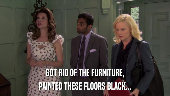 GOT RID OF THE FURNITURE, PAINTED THESE FLOORS BLACK... 