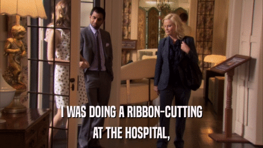 I WAS DOING A RIBBON-CUTTING AT THE HOSPITAL, 