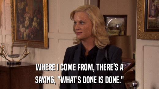 WHERE I COME FROM, THERE'S A SAYING, 