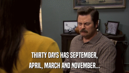 THIRTY DAYS HAS SEPTEMBER, APRIL, MARCH AND NOVEMBER... 