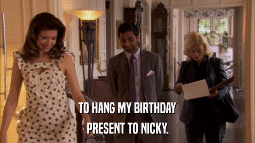 TO HANG MY BIRTHDAY PRESENT TO NICKY. 