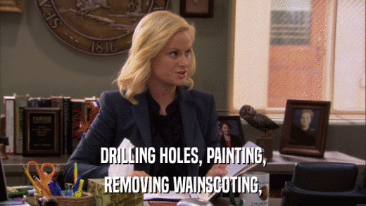 DRILLING HOLES, PAINTING, REMOVING WAINSCOTING, 