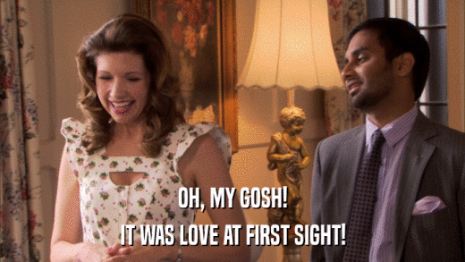 OH, MY GOSH! IT WAS LOVE AT FIRST SIGHT! 