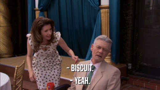 - BISCUIT. - YEAH. 