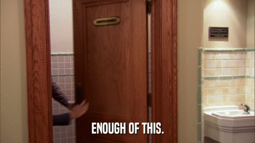 ENOUGH OF THIS.  