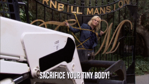 SACRIFICE YOUR TINY BODY!  