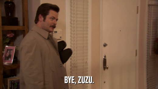 BYE, ZUZU.  