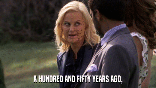 A HUNDRED AND FIFTY YEARS AGO,  
