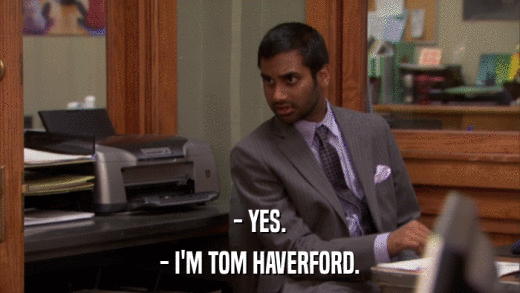 - YES. - I'M TOM HAVERFORD. 