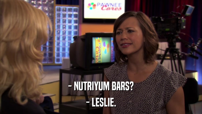 - NUTRIYUM BARS? - LESLIE. 