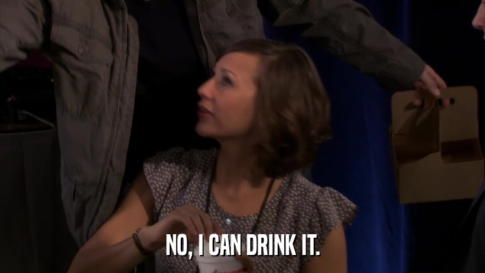 NO, I CAN DRINK IT.  