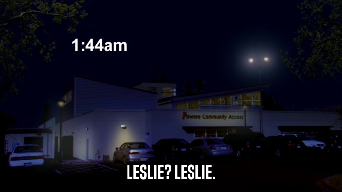 LESLIE? LESLIE.  
