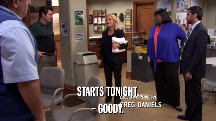 STARTS TONIGHT. - GOODY. 