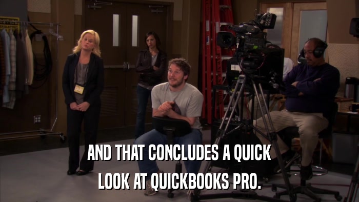 AND THAT CONCLUDES A QUICK LOOK AT QUICKBOOKS PRO. 