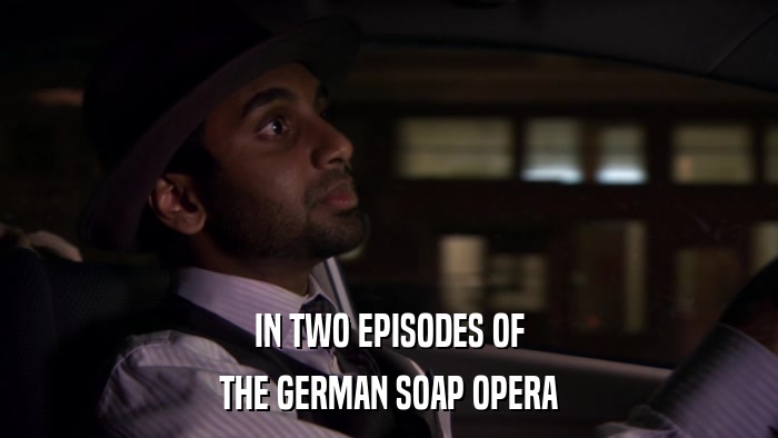 IN TWO EPISODES OF THE GERMAN SOAP OPERA 