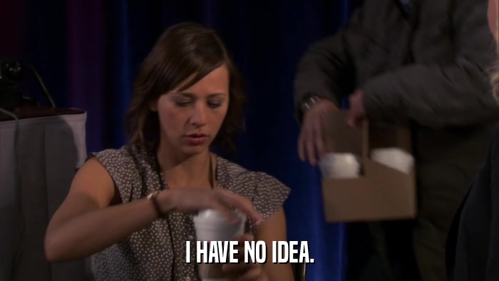I HAVE NO IDEA.  