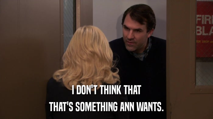 I DON'T THINK THAT THAT'S SOMETHING ANN WANTS. 