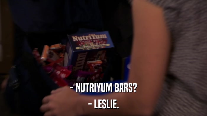 - NUTRIYUM BARS? - LESLIE. 