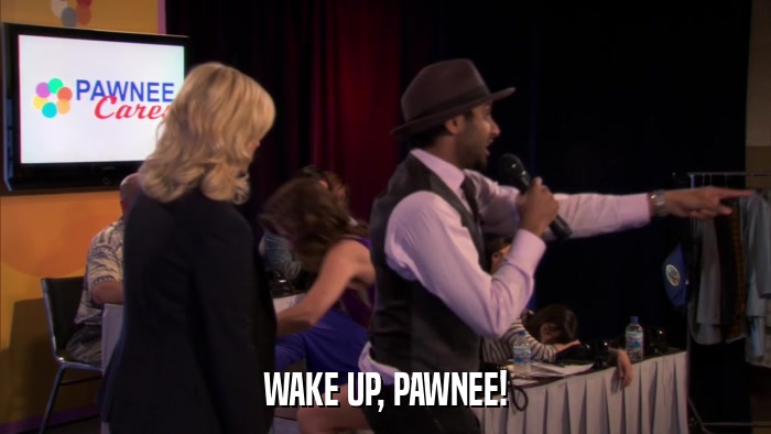 WAKE UP, PAWNEE!  